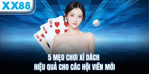5 Mẹo Chơi Xì Dách Hiệu Quả Cho Các Hội Viên Mới 5 5 meo choi xi dach hieu qua cho cac hoi vien moi