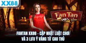Fantan XX88 - Cập Nhật Luật Chơi Và 3 Lưu Ý Vàng Từ Cao Thủ 7 fantan xx88 cap nhat luat choi va 3 luu y vang tu cao thu