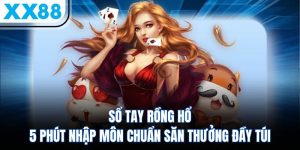 Sổ Tay Chơi Rồng Hổ Cơ Bản Cho Hội Viên Săn Thưởng 4 Sổ Tay Chơi Rồng Hổ Cơ Bản Cho Hội Viên Săn Thưởng