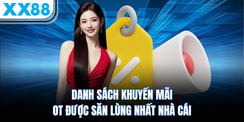 XX88 > Truy Cập Link Vào XX88.COM > Ưu Đãi Chào Mừng +88K Free 8 Danh sách khuyến mãi ot được săn lùng nhất nhà cái