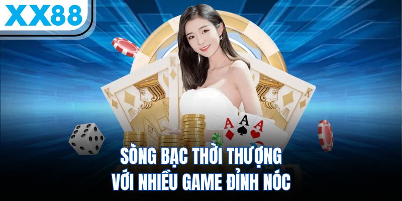 XX88 > Truy Cập Link Vào XX88.COM > Ưu Đãi Chào Mừng +88K Free 7 Sòng bạc thời thượng với nhiều game đỉnh nóc
