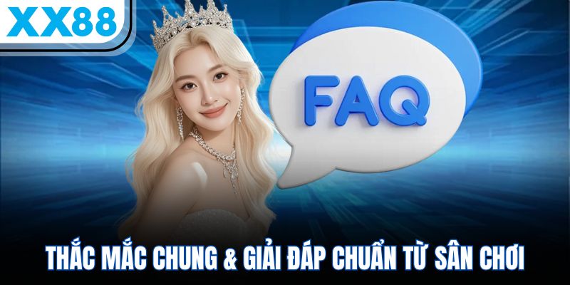 XX88 > Truy Cập Link Vào XX88.COM > Ưu Đãi Chào Mừng +88K Free 11 Thắc mắc chung & giải đáp chuẩn từ sân chơi
