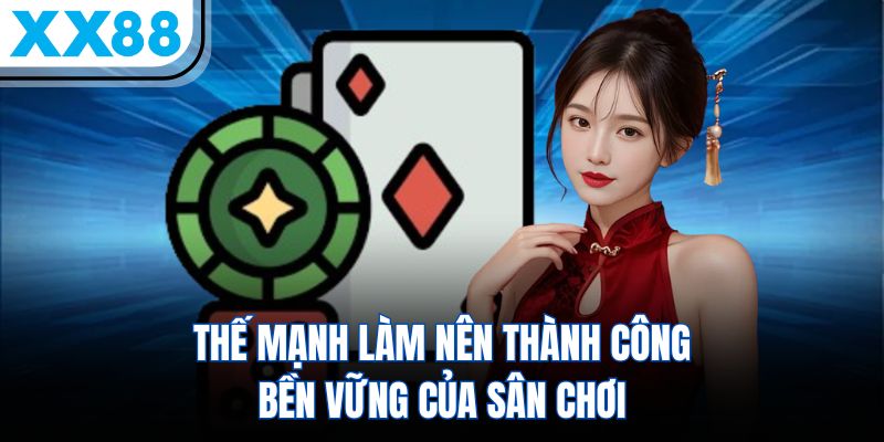XX88 > Truy Cập Link Vào XX88.COM > Ưu Đãi Chào Mừng +88K Free 4 Thế mạnh làm nên thành công bền vững của sân chơi