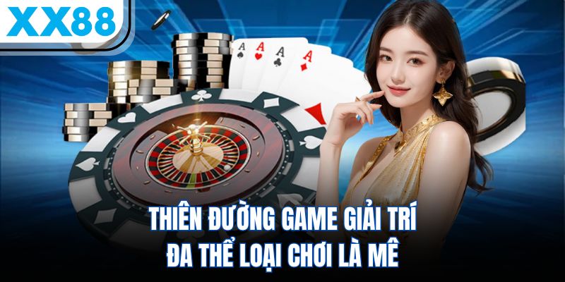 XX88 > Truy Cập Link Vào XX88.COM > Ưu Đãi Chào Mừng +88K Free 6 Thiên đường game giải trí đa thể loại chơi là mê